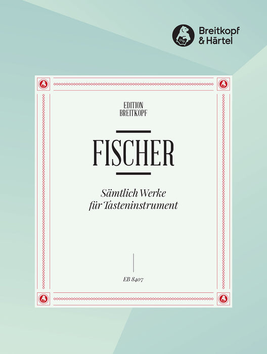 Fischer, Johann Caspar Ferdinand: Complete Works for Keyboard Instrument