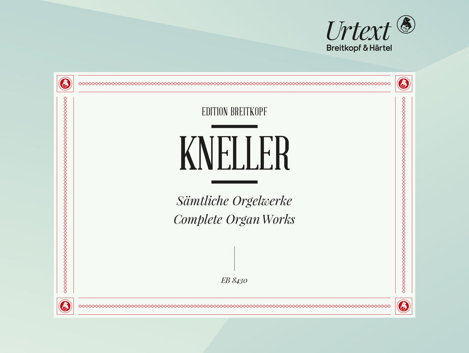 Kneller, Andreas: Complete Organ Works