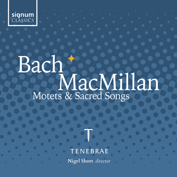 Tenebrae • Bach & MacMillan: Motets & Sacred Songs (CD)