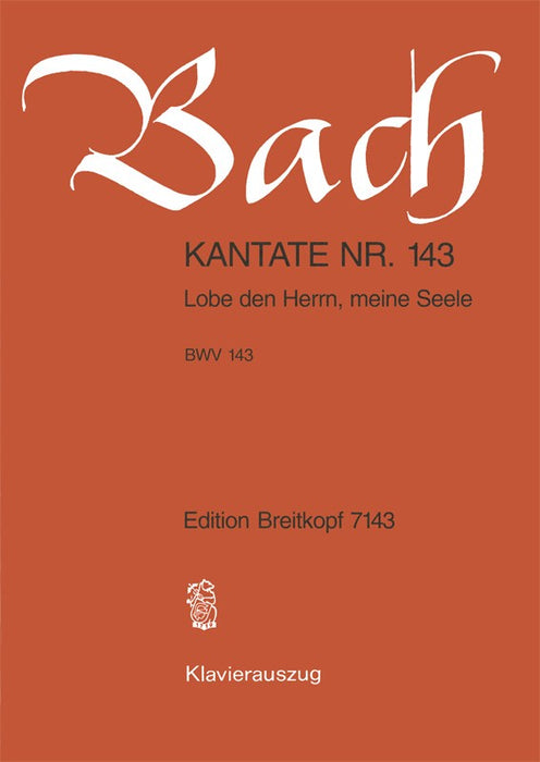 Bach, Johann Sebastian: Cantata BWV 143 “Lobe den Herrn, meine Seele”