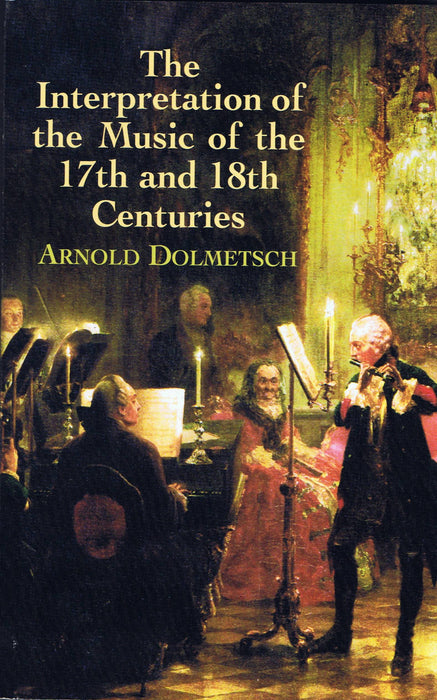 Dolmetsch: The Interpretation of the Music of the 17th and 18th Centuries