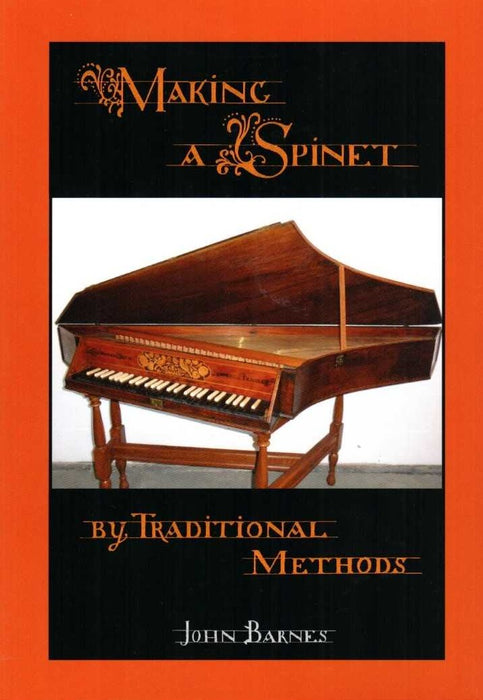 Barnes: Making A Spinet By Traditional Methods