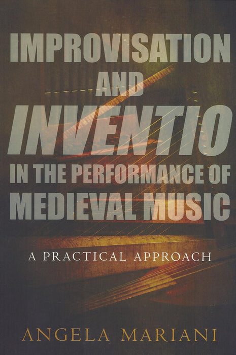 Mariani: Improvisation and Inventio in the Performance of Medieval Music