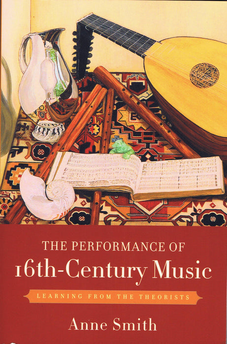 Smith: The Performance of 16th Century Music - Learning from the Theorists