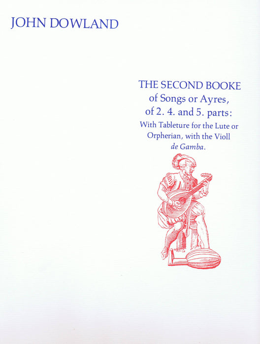 Dowland: The Second Booke of Songs or Ayres of 2, 4 and 5 Parts