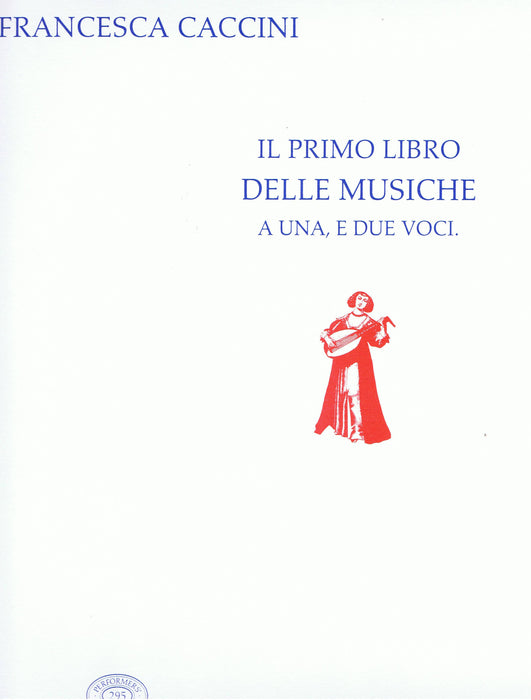 F. Caccini: Il Primo Libro delle Musiche a una e due Voci