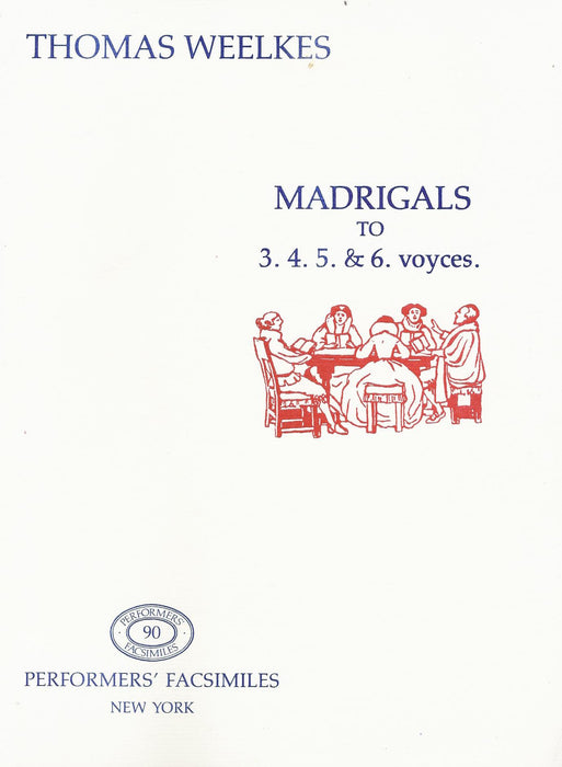 Weelkes: Madrigals to 3, 4, 5 & 6 Voices