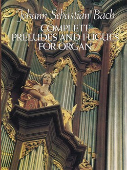 J. S. Bach: Complete Preludes and Fugues for Organ