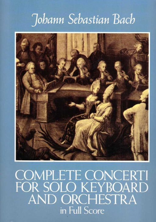 J. S. Bach: Complete Concerti for Solo Keyboard and Orchestra - Full Score