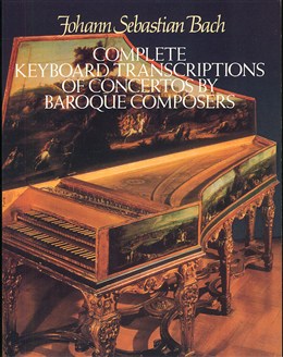 Bach: Complete Keyboard Transcriptions of Concertos by Baroque Composers
