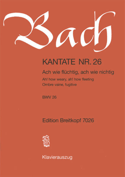 Bach: Cantata BWV 26 “Ah! how weary, ah! how fleeting”