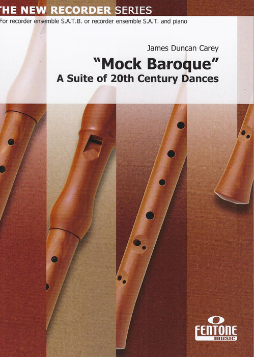 Carey: Mock Baroque - A Suite of 20th Century Dances for 4 Recorders or 3 Recorders and Piano
