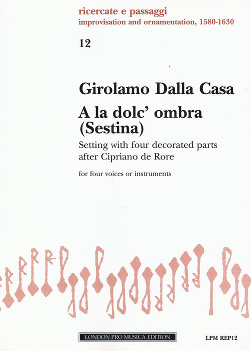 Dalla Casa: A la dolc’ ombra (Sestina) for 4 Voices or Instruments