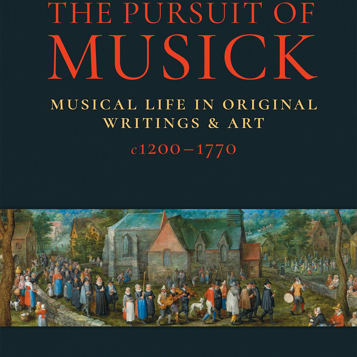 The Pursuit of Musick: Musical Life in Original Writings & Art c1200–1
