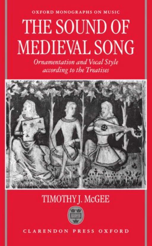 McGee: The Sound of Medieval Song - Ornamentation and Vocal Style According to the Treatises