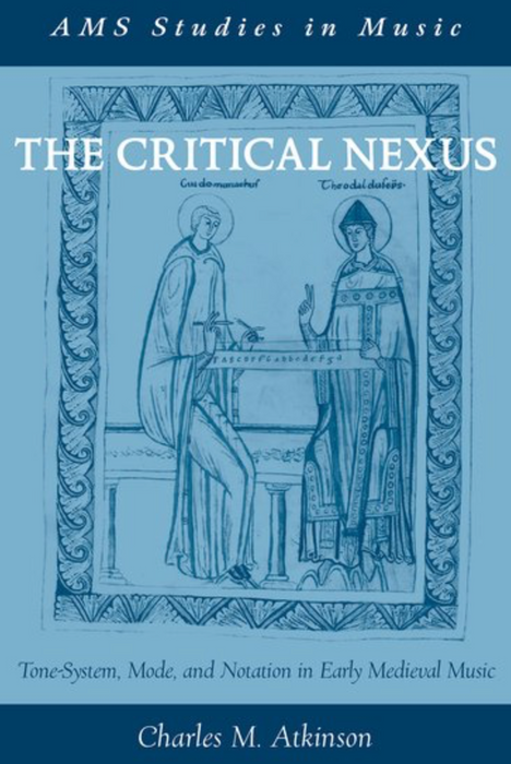 Atkinson: The Critical Nexus  Tone-System, Mode, and Notation in Early Medieval Music