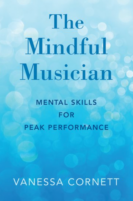 Cornett: The Mindful Musician - Mental Skills for Peak Performance
