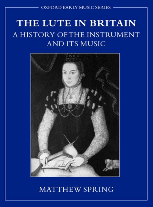 Spring: The Lute in Britain - A History of the Instrument and Its Music