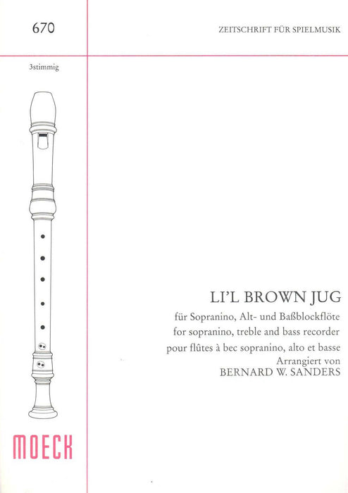 Sanders (arr.): Li'l Brown Jug for Sopranino, Treble and Bass Recorders